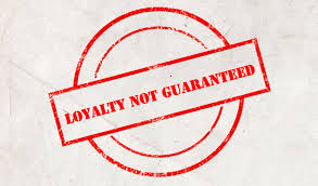 loyalty_not_garunteed